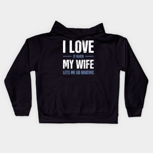 I Love It When My Wife Lets Me Go Boating Kids Hoodie